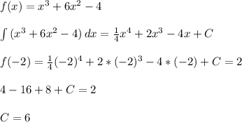 f (x)=x^3 +6x^2-4 \\ \\ \int\limits {(x^3 +6x^2-4)} \, dx = \frac{1}{4} x^4 +2x^3-4x+C \\ \\ f(-2) = \frac{1}{4} (-2)^4 +2*(-2)^3-4*(-2)+C=2 \\ \\ 4 -16 +8 +C = 2 \\ \\ C = 6