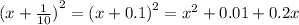 {(x + \frac{1}{10} )}^{2} = {(x + 0.1)}^{2} = {x}^{2} + 0.01 + 0.2x