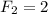 F_{2}=2