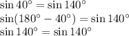 \sin40^\circ=\sin140^\circ&#10;\\\&#10;\sin(180^\circ-40^\circ)=\sin140^\circ&#10;\\\&#10;\sin140^\circ=\sin140^\circ