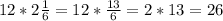 12*2\frac{1}{6}=12*\frac{13}{6}=2*13=26