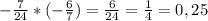 -\frac{7}{24}*(-\frac{6}{7})= \frac{6}{24}=\frac{1}{4}=0,25