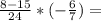 \frac{8-15}{24}*(-\frac{6}{7})=