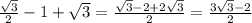 \frac{ \sqrt{3} }{2}- 1+ \sqrt{3}= \frac{ \sqrt{3}-2+2 \sqrt{3} }{2}= \frac{3 \sqrt{3}-2 }{2}