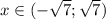 x \in (- \sqrt{7}; \sqrt{7} )