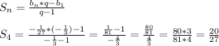 S_n= \frac{b_n*q -b_1}{q -1} \\ \\ S_4= \frac{- \frac{1}{27} *(- \frac{1}{3}) -1}{- \frac{1}{3} -1} = \frac{ \frac{1}{81} -1}{- \frac{4}{3}} = \frac{ \frac{80}{81} }{ \frac{4}{3}} = \frac{80*3}{81*4} = \frac{20}{27}