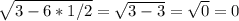 \sqrt{3-6*1/2} = \sqrt{3-3} = \sqrt{0} =0