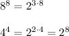 8^8=2^{3\cdot8}\\\\4^4=2^{2\cdot4}=2^8