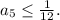 a_5\le\frac{1}{12}.