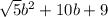 \sqrt{5} b^{2} + 10b + 9 \: \\ \\ \\