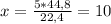 x= \frac{5*44,8}{22,4} = 10 л