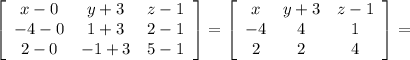 \left[\begin{array}{ccc}x-0&y+3&z-1\\-4-0&1+3&2-1\\2-0&-1+3&5-1\end{array}\right]= \left[\begin{array}{ccc}x&y+3&z-1\\-4&4&1\\2&2&4\end{array}\right]=