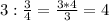 3: \frac{3}{4} = \frac{3*4}{3} =4