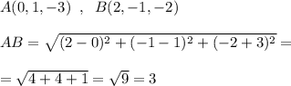 A(0,1,-3)\; \; ,\; \; B(2,-1,-2)\\\\AB=\sqrt{(2-0)^2+(-1-1)^2+(-2+3)^2}=\\\\=\sqrt{4+4+1}=\sqrt{9}=3