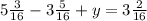 5\frac{3}{16}-3\frac{5}{16}+y=3\frac{2}{16}