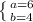 \left \{ {{a=6} \atop {b=4}} \right.