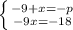 \left \{ {{-9+x=-p} \atop {-9x=-18}} \right.