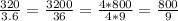 \frac{320}{3.6} = \frac{3200}{36}= \frac{4*800}{4*9} = \frac{800}{9}