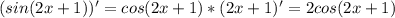 (sin(2x+1))' = cos(2x+1)*(2x+1)' = 2cos(2x+1)