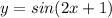 y=sin(2x+1)