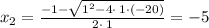 x_2=\frac{-1-\sqrt{1^2-4\cdot \:1\cdot \left(-20\right)}}{2\cdot \:1}=-5