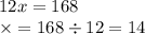 12x = 168 \\ \times = 168 \div 12 = 14