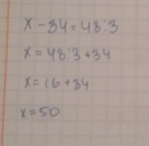 Акак решить уравнение х-34=48: 3? нужно его правильно расписать.