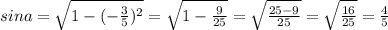 sina= \sqrt{1-(- \frac{3}{5} )^2} = \sqrt{1- \frac{9}{25} } = \sqrt{ \frac{25-9}{25} } = \sqrt{ \frac{16}{25} } = \frac{4}{5}