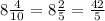 8 \frac{4}{10} =8 \frac{2}{5} = \frac{42}{5}