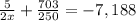 \frac{5}{2x} + \frac{703}{250}=-7,188}