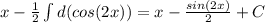 x-\frac{1}{2} \int d(cos(2x))=x-\frac{sin(2x)}{2}+C