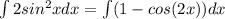 \int 2sin^2 x dx=\int (1-cos(2x)) dx