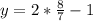 y=2*\frac{8}{7}-1
