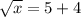 \sqrt{x} = 5 + 4