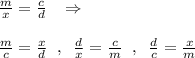 \frac{m}{x}=\frac{c}{d} \; \; \; \Rightarrow \\\\ \frac{m}{c}=\frac{x}{d}\; \; ,\; \; \frac{d}{x}=\frac{c}{m} \; \; ,\; \; \frac{d}{c}=\frac{x}{m}