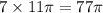 7 \times 11\pi = 77\pi