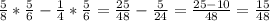 \frac{5}{8} * \frac{5}{6} - \frac{1}{4} * \frac{5}{6} = \frac{25}{48} - \frac{5}{24} = \frac{25-10}{48} = \frac{15}{48}