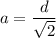 \displaystyle a= \frac{d}{\sqrt{2} }