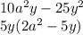 10a^2y-25y^2 \\ 5y(2a^2-5y)