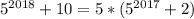 5^{2018} +10=5*(5^{2017}+2)