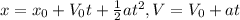 x=x_0+V_0t+\frac{1}{2}at^2, V=V_0+at