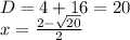 D = 4 + 16 = 20 \\ x = \frac{2 - \sqrt{20} }{2}