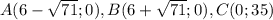 A(6-\sqrt{71};0), B(6+\sqrt{71};0), C(0;35)