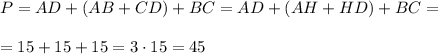 P=AD+(AB+CD)+BC=AD+(AH+HD)+BC=\\\\=15+15+15=3\cdot 15=45