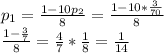 p_{1} =\frac{1-10 p_{2} }{8} = \frac{1-10* \frac{3}{70} }{8} \\ \frac{1- \frac{3}{7} }{8} = \frac{4}{7} * \frac{1}{8} = \frac{1}{14}