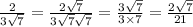 \frac{2}{3 \sqrt{7} } = \frac{2 \sqrt{7} }{3 \sqrt{7} \sqrt{7} } = \frac{3 \sqrt{7} }{3 \times 7} = \frac{2 \sqrt{7} }{21}