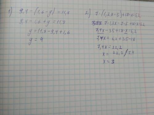 Решите уровнение подробно 9.4-(1.6-y)=11.8 7(1.2x-5)+18-x=5.2