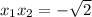 x_1x_2=- \sqrt{2}