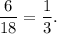 \dfrac{6}{18}=\dfrac{1}{3}.