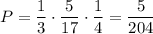 P=\dfrac{1}{3}\cdot \dfrac{5}{17}\cdot\dfrac{1}{4}=\dfrac{5}{204}